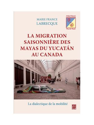 cover image of Migration saisonnière des Mayas du Yucatan au Canada La